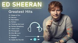 Ed Sheeran Greatest Hits Full Album  Best Ed Sheeran Songs Of All Time [upl. by Tillfourd]