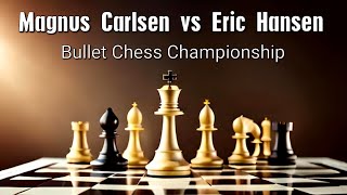 Magnus Carlsen vs Eric Hansen • Bullet Chess Championship [upl. by Airyk]