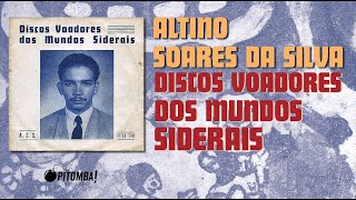 Altino Soares da Silva  Discos Voadores dos Mundos Siderais [upl. by Eirolav]