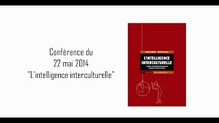 Lintelligence interculturelle  Conférence du 22 mai 2014 [upl. by Maddox631]