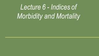 Lecture 6  Indices of Morbidity and Mortality [upl. by Notsyrb]