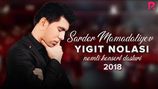 Sardor Mamadaliyev  Yigit nolasi nomli konsert dasturi 2018 [upl. by Gentes]