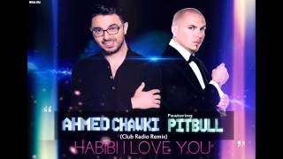 Chawki ft Pitbull  Habibi I Love You Club Radio Remix  شوقي [upl. by Auqinaj]