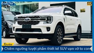 Review quottrùm cuốiquot SUV FORD EVEREST PLATINUM 4x4 2024 [upl. by Aretse230]