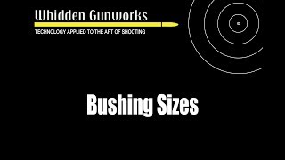 Whidden Gunworks  Bushing Sizes [upl. by Ylrebmic]