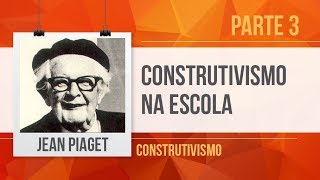 PIAGET 3 CONSTRUTIVISMO NA ESCOLA [upl. by Yrrehs755]