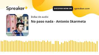 No paso nada  Antonio Skarmeta made with Spreaker [upl. by Aynav]