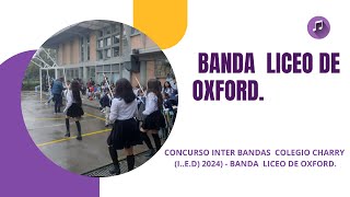 CONCURSO INTER BANDAS COLEGIO CHARRY IED 2024  BANDA LICEO DE OXFORD [upl. by Adnuhsed122]