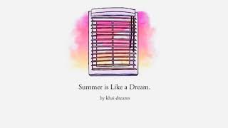 Summer Is Like a Dream Khai Dreams [upl. by Nhar]