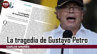 IMPERDIBLE COLUMNA CARLOS GRANÉL 👉 La tragedia de Gustavo Petro [upl. by Ojiram221]