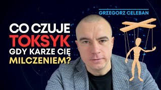 TOKSYCZNI LUDZIE Karanie CISZĄ I MILCZENIEM Co Czuje TOKSYK Grzegorz Celeban [upl. by Kassie]