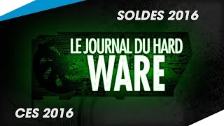 Le Journal du Hardware  CES amp Soldes 2016 [upl. by Neve562]