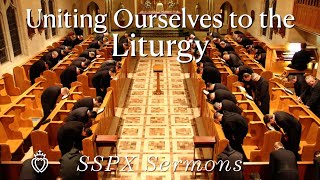 Uniting Ourselves to the Liturgy  SSPX Sermons [upl. by Arvin747]