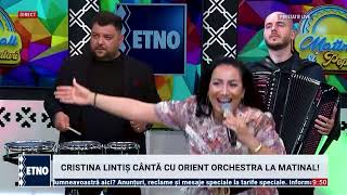 Mananc dragoste pe paineCristina si Orient Orchestra la Etno tv emisiunea Matinali si Populari 2024 [upl. by Ahsyekal]