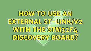 How to Use an External STLinkV2 with the STM32F4 Discovery Board 2 Solutions [upl. by Just]