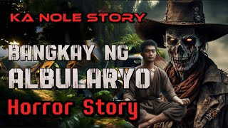 KA NOLE STORY BANGKAY NG ALBULARYONG HINDI NA AAGNAS  aswang Horror Story kwentong albularyo [upl. by Swithin]