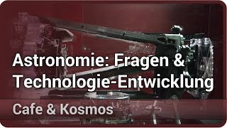 Wissenschaftliche Fragen und TechnologieEntwicklung in der Astronomie • Cafe amp Kosmos  Frank Grupp [upl. by Adiene]