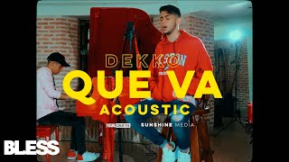 Dekko  Que Va Versión Acústica [upl. by Donavon]