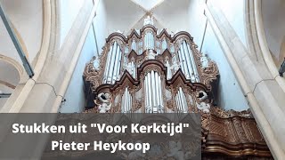 Stukken uit quotVoor Kerktijdquot  Pieter Heykoop  Half uur Orgelmuziek [upl. by Gaynor]