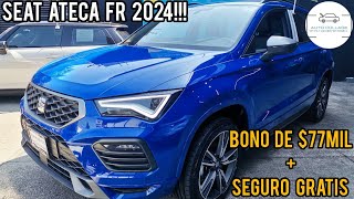 SEAT ATECA FR 2024 CON BONO DE 77MIL PESOS MAS SEGURO GRATIS [upl. by Bonns]