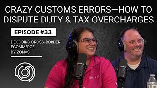 Crazy Customs Errors—How to Dispute Duty amp Tax Overcharges  Decoding CrossBorder Ecommerce  Ep 33 [upl. by Aia]