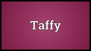 Taffy Meaning [upl. by Adnol]