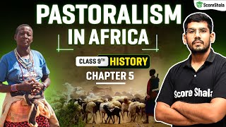 Pastoralism in Africa  Class 9 SST History Chapter 5  Detailed Explanation [upl. by Norym]