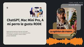 ChatGPT Mac Mini Pro A mi perro le gusta RODE  La opinión de Marm [upl. by Shirah]