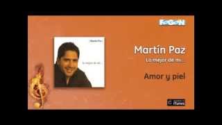 Martín Paz  Lo mejor de mi  Amor y piel [upl. by Killy]