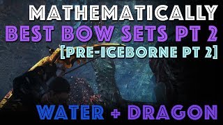 Mathematically Best Bow Builds Pre Iceborne Pt 2 MHW META [upl. by Adnauqal]