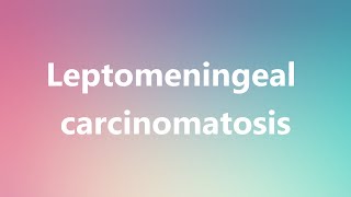 Leptomeningeal carcinomatosis  Medical Definition and Pronunciation [upl. by Ecinnahs358]