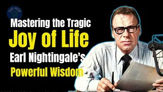 Earl Nightingales POWERFUL Life Hacks for Tragic Joy [upl. by Karl]