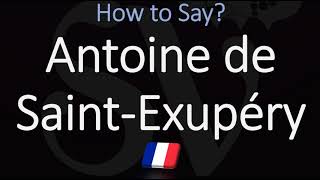 How to Pronounce Antoine de Saint Exupéry CORRECTLY [upl. by Ahsenrac]