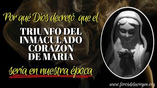 Por qué Dios decretó que el Triunfo del Inmaculado Corazón de María sería en nuestra época [upl. by Ained288]