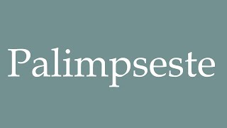 How to Pronounce Palimpseste Correctly in French [upl. by Sulokcin15]