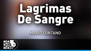 Lagrimas De Sangre Mario Lontano  Audio [upl. by Pfeffer]