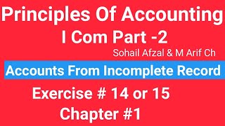 I com 2Chap1 Exe1415 Principles of Accounting Sohail Afzal Accounts from incomplete Record [upl. by Anair152]