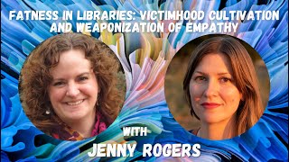 Fatness in Libraries Cultivation of Victimhood and Weaponization of Empathy with Jenny Rogers [upl. by Nillok]