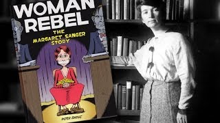 Margaret Sanger Was AntiAbortion Peter Bagge on Planned Parenthood Eugenics and quotWoman Rebelquot [upl. by Nirtak480]