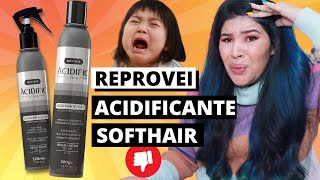 😭REPROVEI ACIDIFICANTE ACIDIFIC LINE SOFT HAIR Cabelos Porosos [upl. by Ninaj]