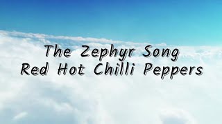 The Zephyr Song  Red Hot Chilli Peppers Lyrics [upl. by Dosh292]