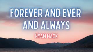 Forever and Ever and Always Lyrics  Ryan Mack [upl. by Nnayar]