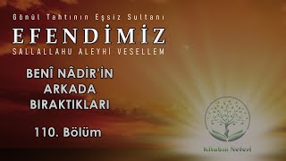 Benî Nadîr’in Arkada Bıraktıkları l Efendimiz ﷺ l 110 Bölüm [upl. by Heinrick]