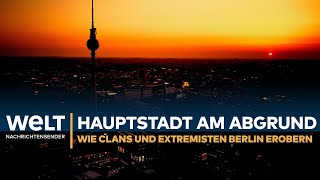 Hauptstadt am Abgrund – Wie Clans und Extremisten Berlin erobern I WELT REPORTAGE [upl. by Balf]