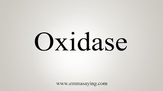 How To Say Oxidase [upl. by Geaghan957]