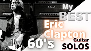 Eric Clapton Best Guitar Solos  1965 to 1969  with Yardbirds John Mayall Cream Blind Faith [upl. by Clapp]