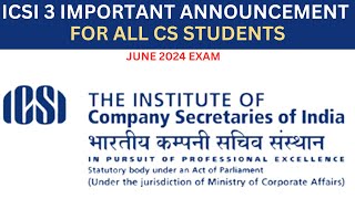 ICSI 3 IMPORTANT ANNOUNCEMENT FOR ALL CS STUDENTS FOR JUNE 2024 EXAM [upl. by Lalittah207]