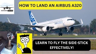 Airbus A320  Techniques on How to Land  Indepth SideStick Tutorial [upl. by Nolrac758]