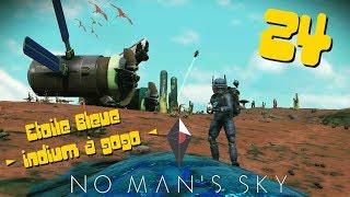 No Mans Sky FR 24  Etoile Bleue ► indium à gogo ◄ [upl. by Ttehc68]