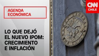 Lo que dejó el nuevo IPoM Menos crecimiento más inflación  Agenda económica [upl. by Etem]